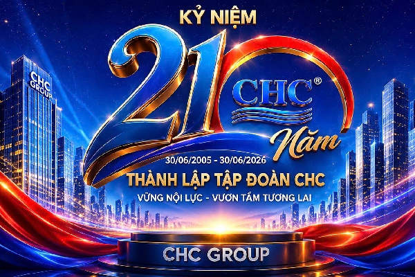 CHC KỶ NIỆM 21 NĂM THÀNH LẬP, HÀNH TRÌNH KIẾN TẠO GIÁ TRỊ, VỮNG BƯỚC TƯƠNG LAI